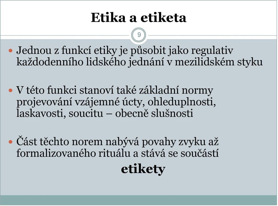 projevování vzájemné úcty, ohleduplnosti, laskavosti, soucitu obecně slušnosti