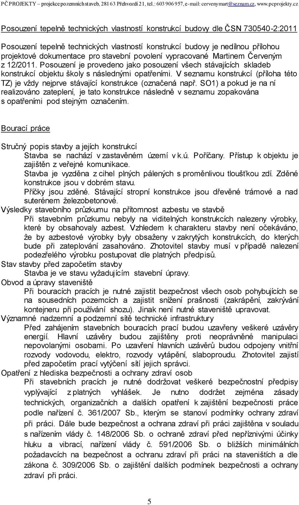 V seznamu konstrukcí (příloha této TZ) je vždy nejprve stávající konstrukce (označená např.