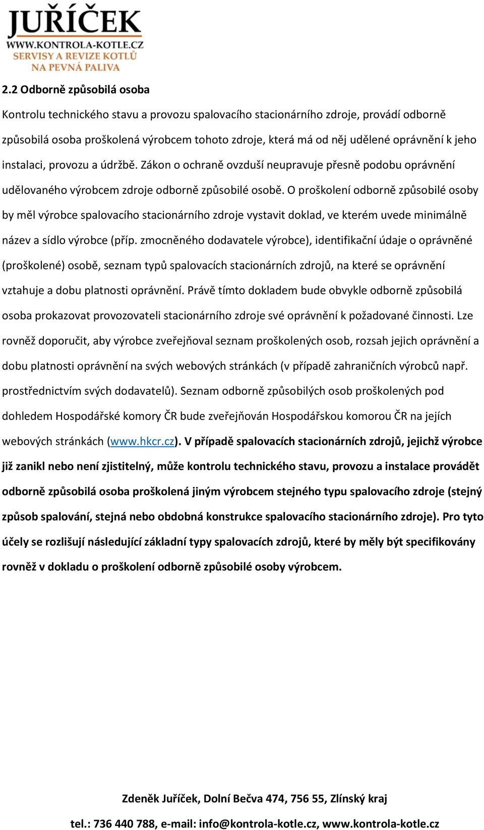 O proškolení odborně způsobilé osoby by měl výrobce spalovacího stacionárního zdroje vystavit doklad, ve kterém uvede minimálně název a sídlo výrobce (příp.