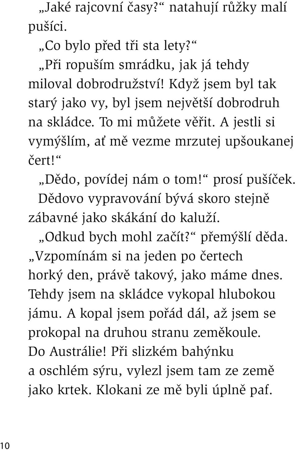 prosí pušíček. Dědovo vypravování bývá skoro stejně zábavné jako skákání do kaluží. Odkud bych mohl začít? přemýšlí děda.