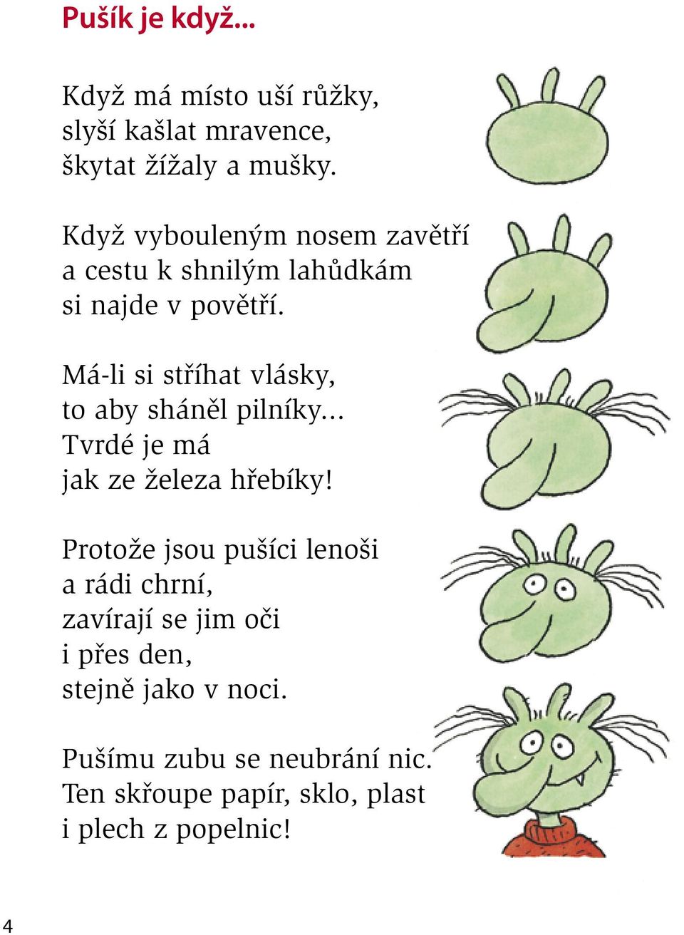 Má-li si stříhat vlásky, to aby sháněl pilníky... Tvrdé je má jak ze železa hřebíky!