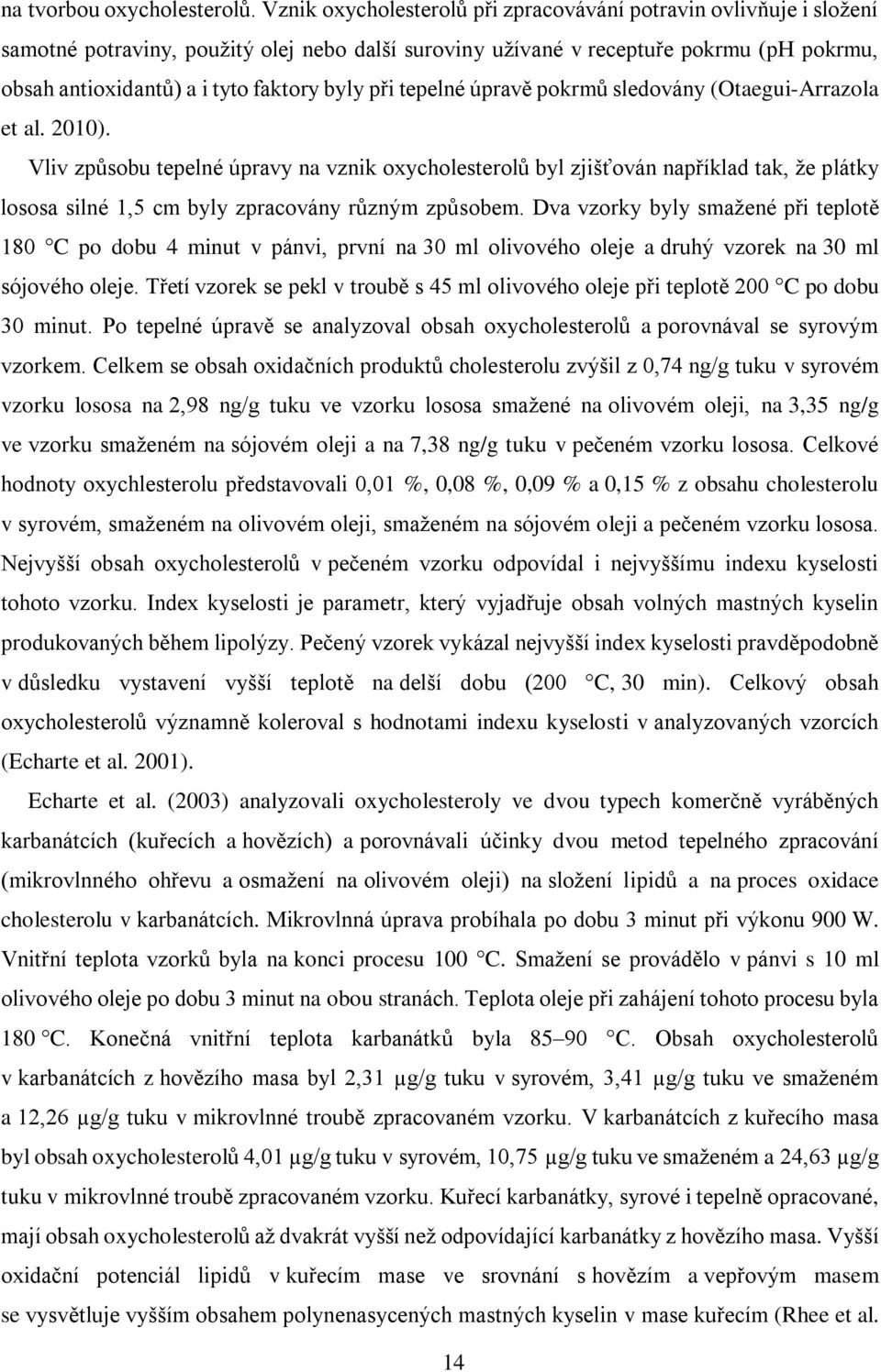 byly při tepelné úpravě pokrmů sledovány (Otaegui-Arrazola et al. 2010).