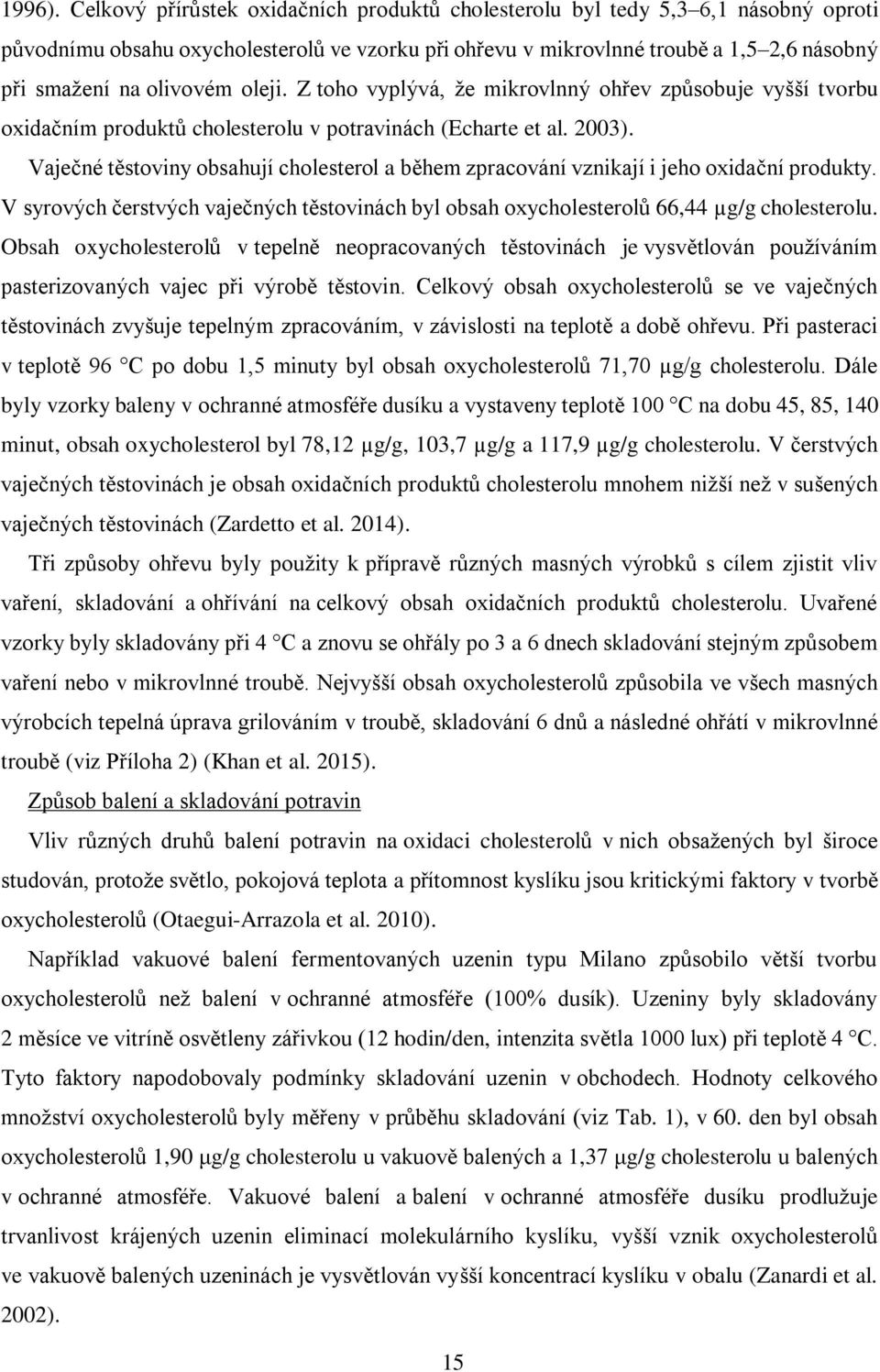 oleji. Z toho vyplývá, že mikrovlnný ohřev způsobuje vyšší tvorbu oxidačním produktů cholesterolu v potravinách (Echarte et al. 2003).