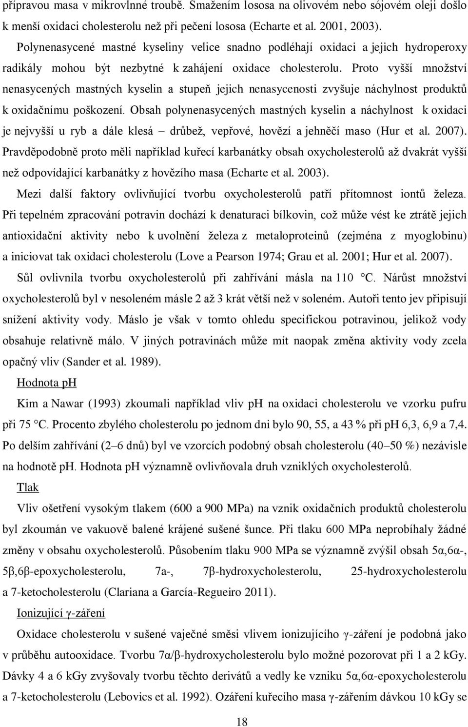 Proto vyšší množství nenasycených mastných kyselin a stupeň jejich nenasycenosti zvyšuje náchylnost produktů k oxidačnímu poškození.