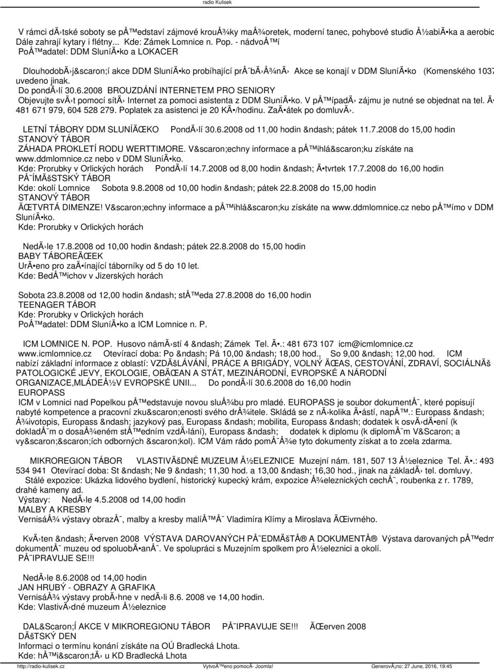 2008 BROUZDÁNÍ INTERNETEM PRO SENIORY Objevujte svä t pomocí sítä Internet za pomoci asistenta z DDM SluníÄ ko. V på ípadä zájmu je nutné se objednat na tel. Ä 481 671 979, 604 528 279.
