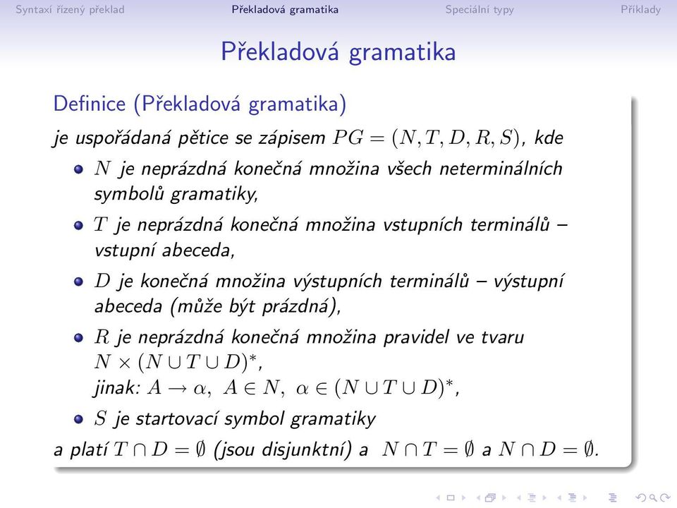 abeceda, D je konečná množina výstupních terminálů výstupní abeceda (může být prázdná), R je neprázdná konečná množina