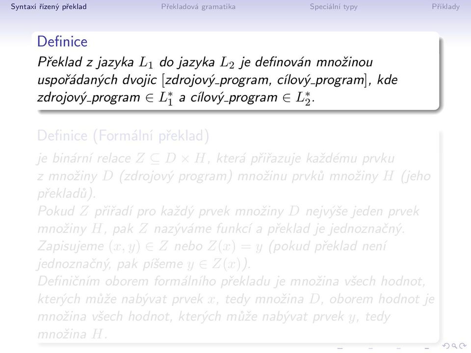 Pokud Z přiřadí pro každý prvek množiny D nejvýše jeden prvek množiny H, pak Z nazýváme funkcí a překlad je jednoznačný.