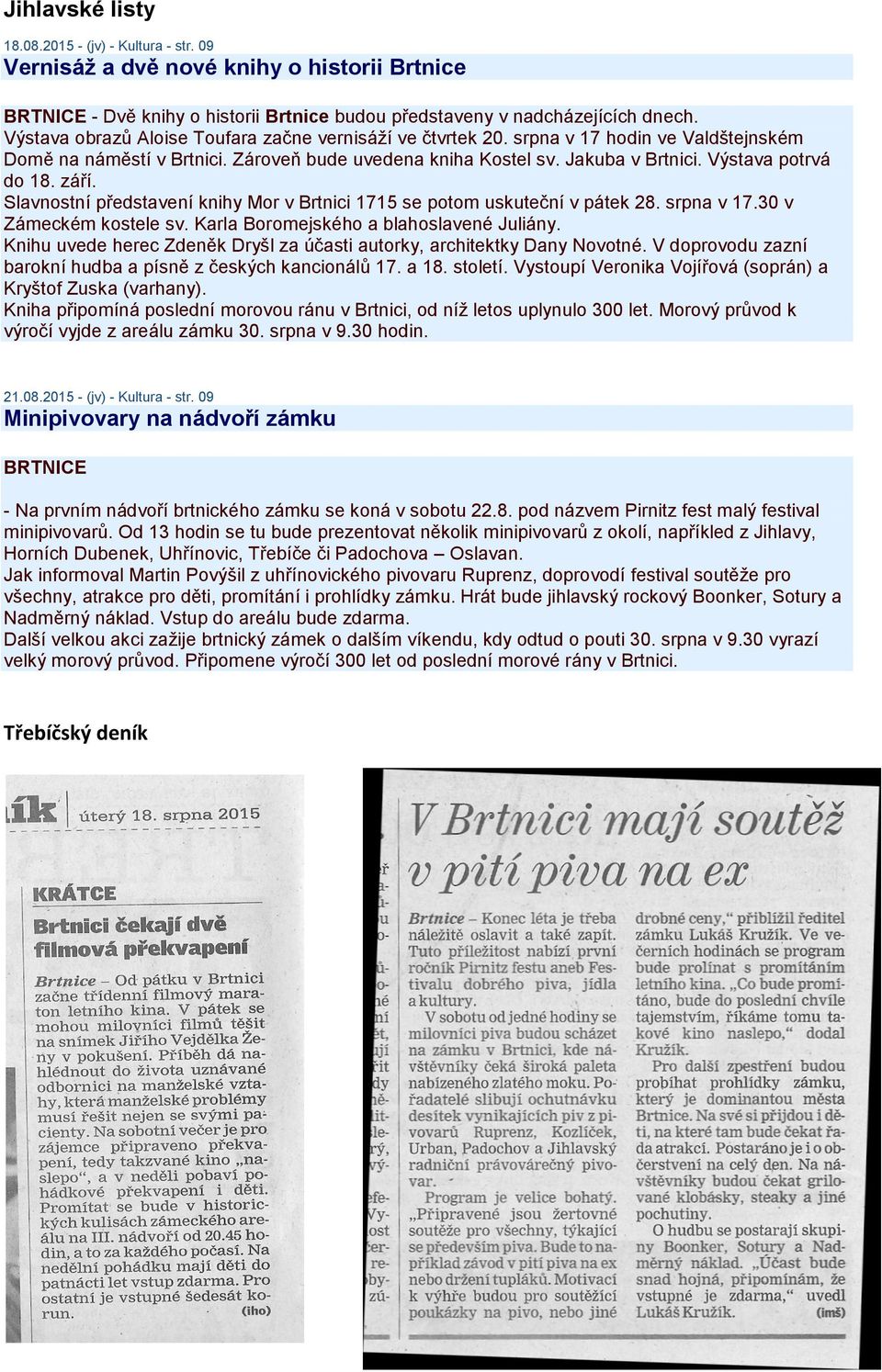 září. Slavnostní představení knihy Mor v Brtnici 1715 se potom uskuteční v pátek 28. srpna v 17.30 v Zámeckém kostele sv. Karla Boromejského a blahoslavené Juliány.