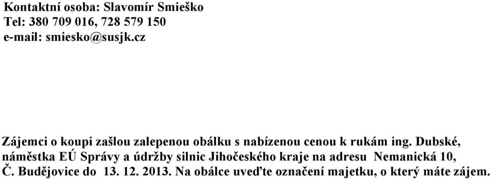 cz Zájemci o koupi zašlou zalepenou obálku s nabízenou cenou k rukám ing.