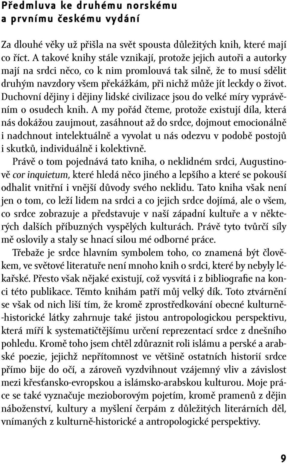 Duchovní dějiny i dějiny lidské civilizace jsou do velké míry vyprávěním o osudech knih.