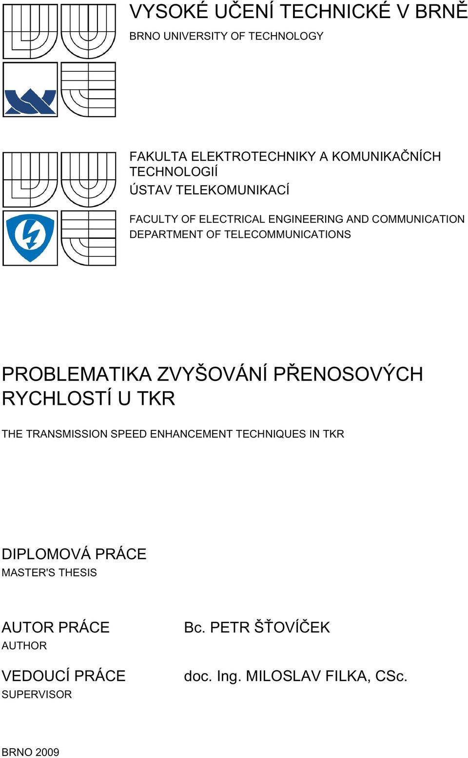 PROBLEMATIKA ZVYŠOVÁNÍ PŘENOSOVÝCH RYCHLOSTÍ U TKR THE TRANSMISSION SPEED ENHANCEMENT TECHNIQUES IN TKR DIPLOMOVÁ
