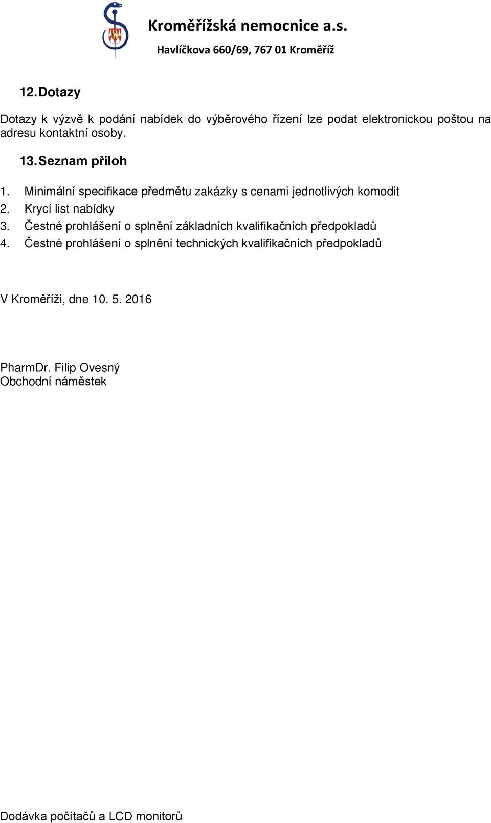 Krycí list nabídky 3. Čestné prohlášení o splnění základních kvalifikačních předpokladů 4.