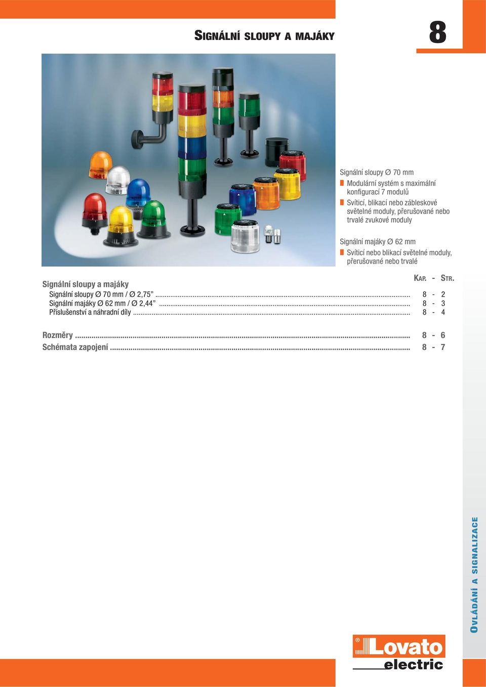 moduly, přerušované nebo trvalé Signální sloupy a majáky KAP. - STR. Signální sloupy Ø 70 mm / Ø 2,75.