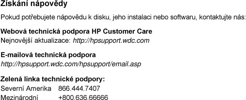 http://hpsupport.wdc.com E-mailová technická podpora http://hpsupport.wdc.com/hpsupport/email.