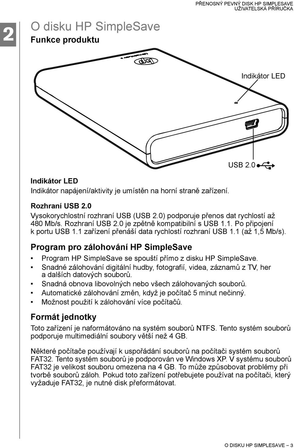 Program pro zálohování HP SimpleSave USB 2.0 Program HP SimpleSave se spouští přímo z disku HP SimpleSave.