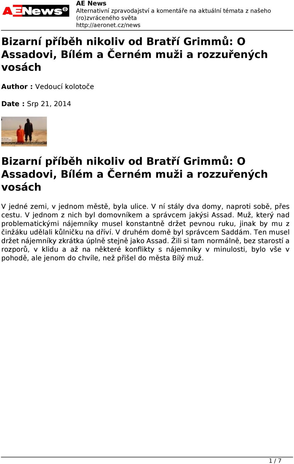 Assadovi, Bílém a Černém muži a rozzuřených vosách V jedné zemi, v jednom městě, byla ulice. V ní stály dva domy, naproti sobě, přes cestu. V jednom z nich byl domovníkem a správcem jakýsi Assad.