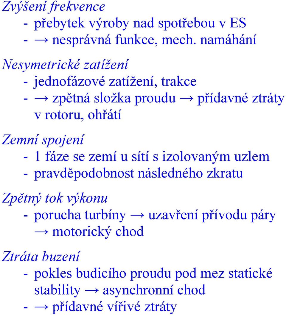 ohřátí Zemní spojení - 1 fáze se zemí u sítí s zolovaným uzlem - pravděpodobnost následného zkratu Zpětný tok