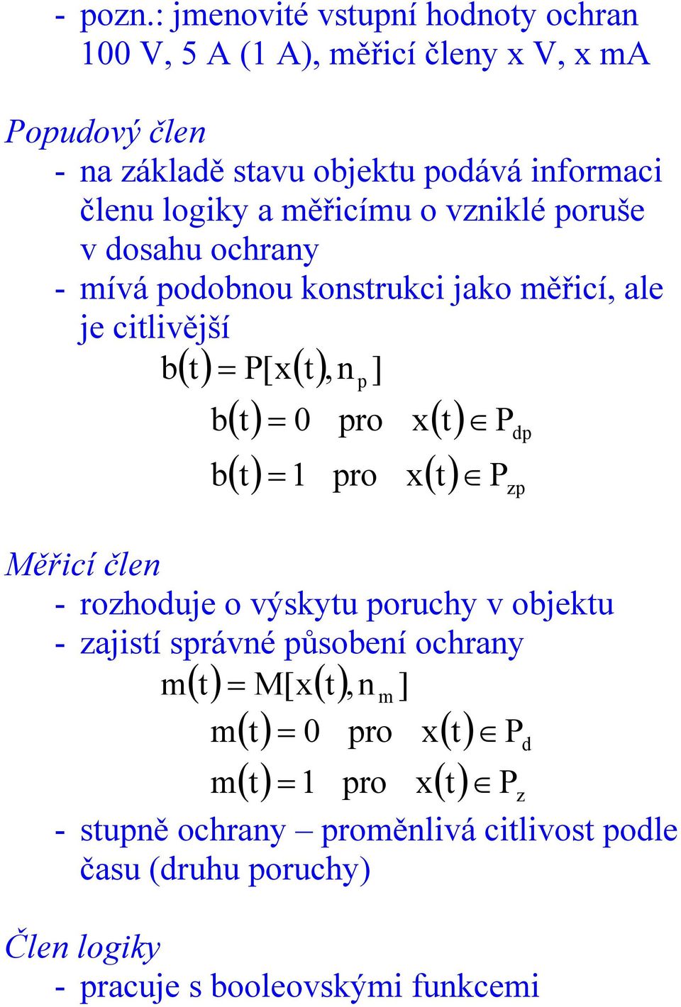členu logky a měřcímu o vznklé poruše v dosahu ochrany - mívá podobnou konstrukc jako měřcí, ale je ctlvější b t P[x t,n p ] b t 0