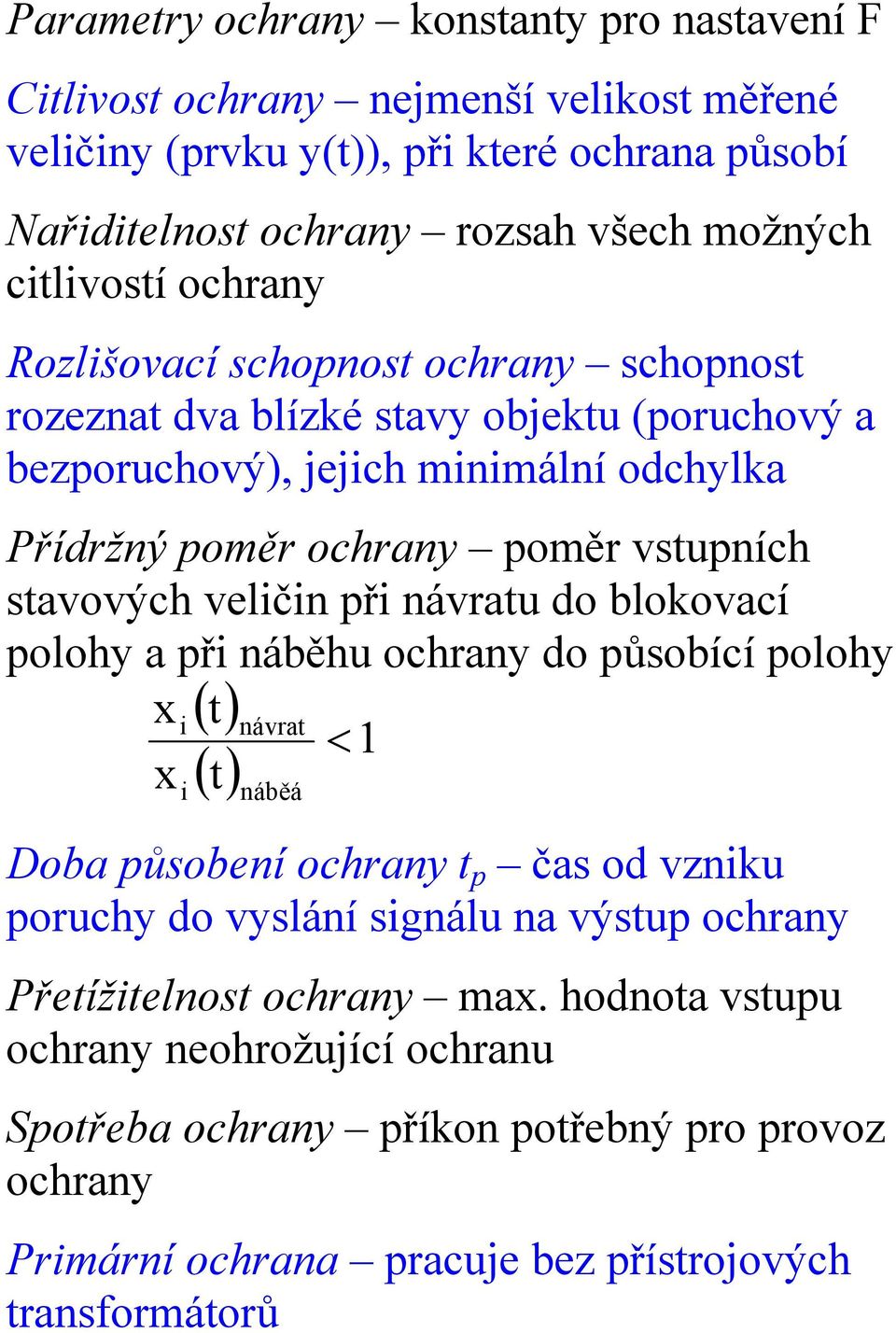 velčn př návratu do blokovací polohy a př náběhu ochrany do působící polohy x t návrat 1 x t náběá Doba působení ochrany t p čas od vznku poruchy do vyslání sgnálu na výstup