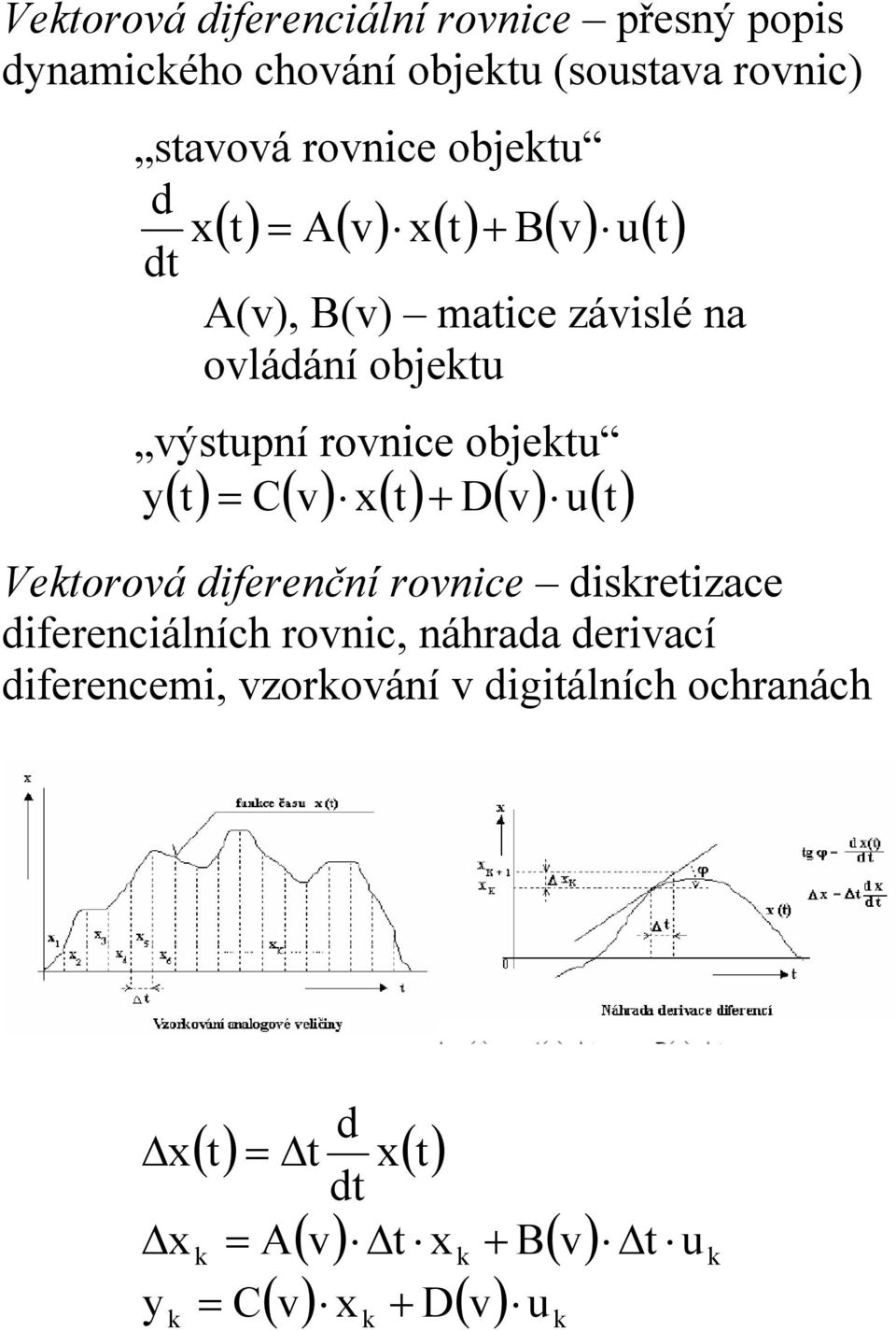 objektu y t C v x t D v u t Vektorová dferenční rovnce dskretzace dferencálních rovnc, náhrada