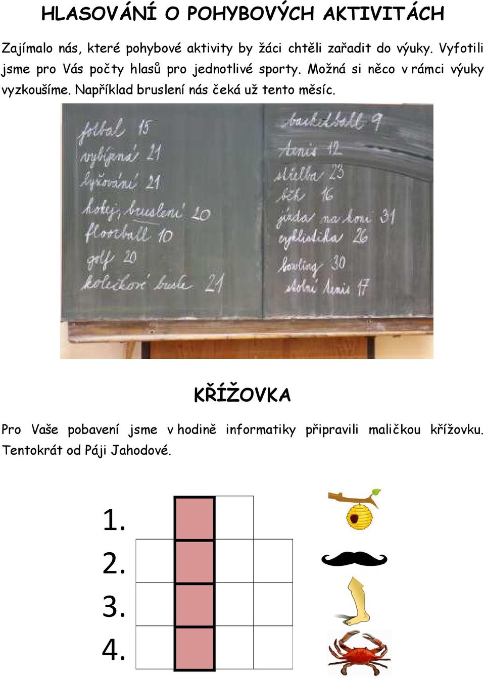 Možná si něco v rámci výuky vyzkoušíme. Například bruslení nás čeká už tento měsíc.