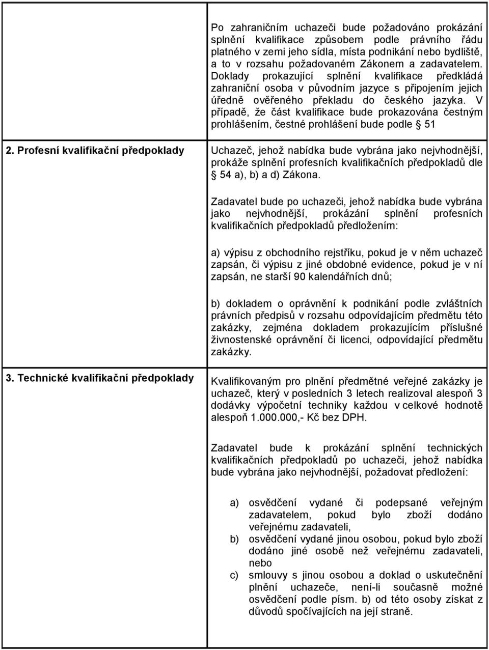 V případě, že část kvalifikace bude prokazována čestným prohlášením, čestné prohlášení bude podle 51 2.
