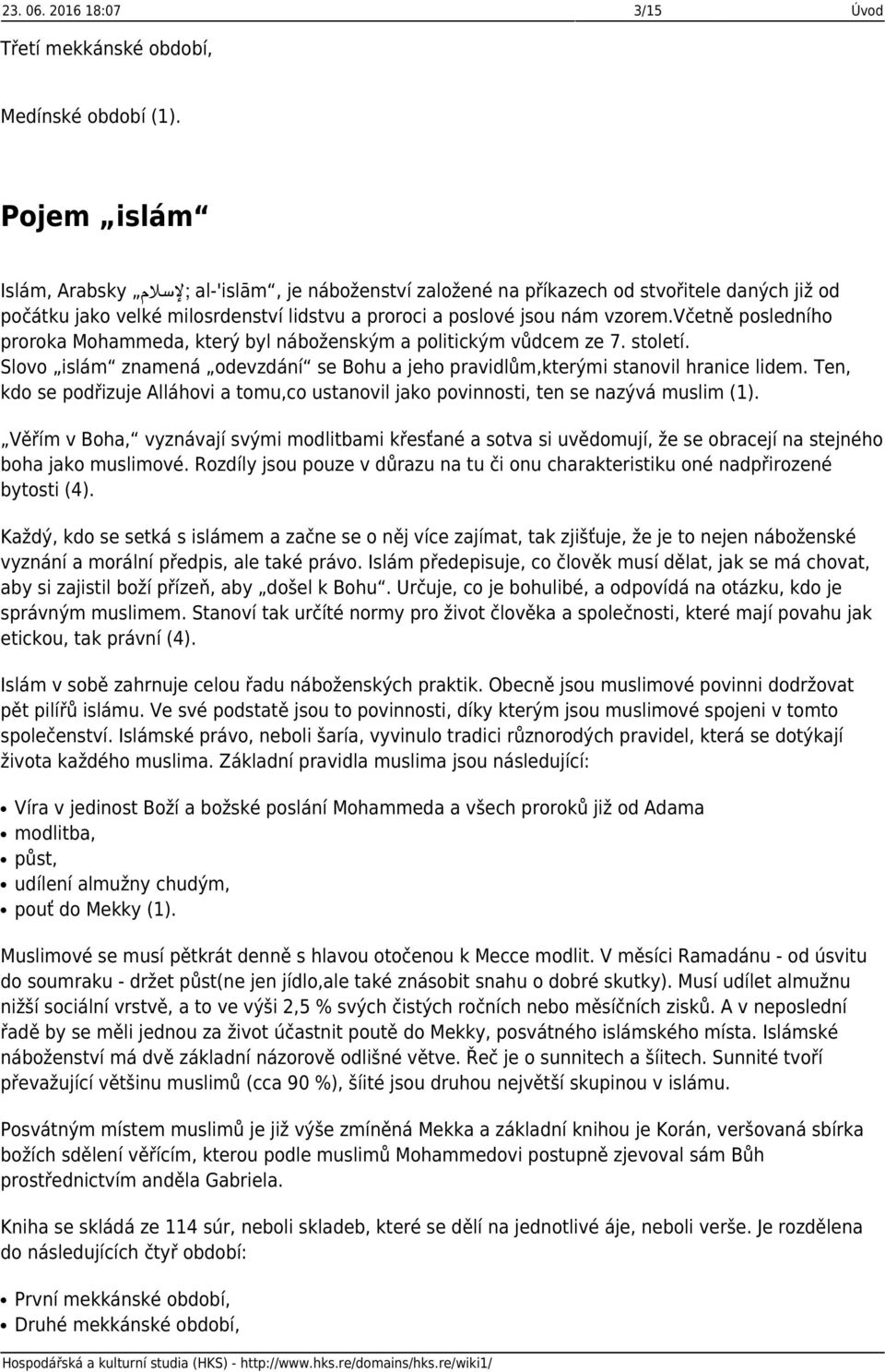 včetně posledního proroka Mohammeda, který byl náboženským a politickým vůdcem ze 7. století. Slovo islám znamená odevzdání se Bohu a jeho pravidlům,kterými stanovil hranice lidem.