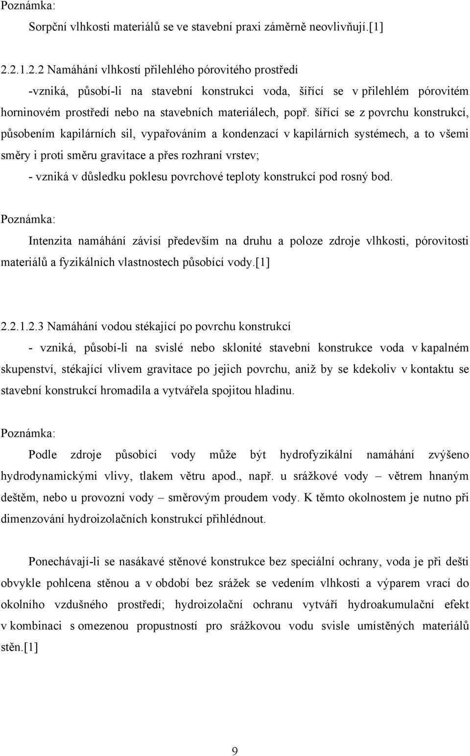 šířící se z povrchu konstrukcí, působením kapilárních sil, vypařováním a kondenzací v kapilárních systémech, a to všemi směry i proti směru gravitace a přes rozhraní vrstev; - vzniká v důsledku