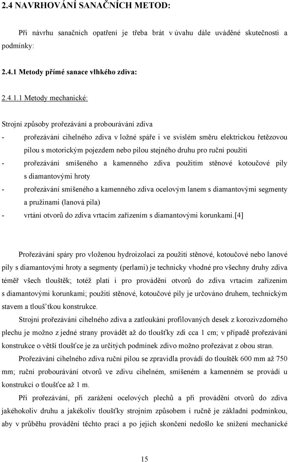 1 Metody mechanické: Strojní způsoby prořezávání a probourávání zdiva - prořezávání cihelného zdiva v ložné spáře i ve svislém směru elektrickou řetězovou pilou s motorickým pojezdem nebo pilou