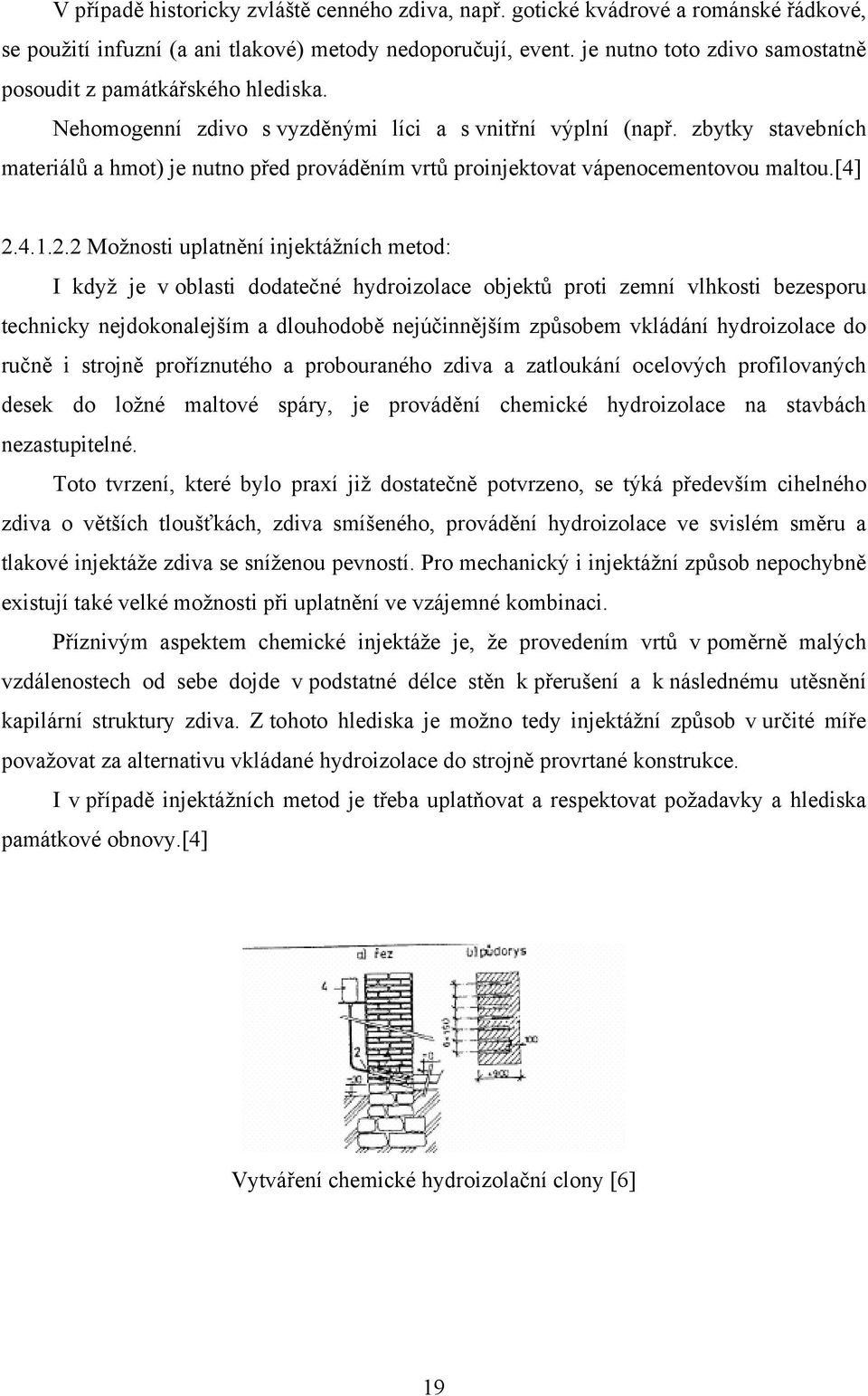 zbytky stavebních materiálů a hmot) je nutno před prováděním vrtů proinjektovat vápenocementovou maltou.[4] 2.