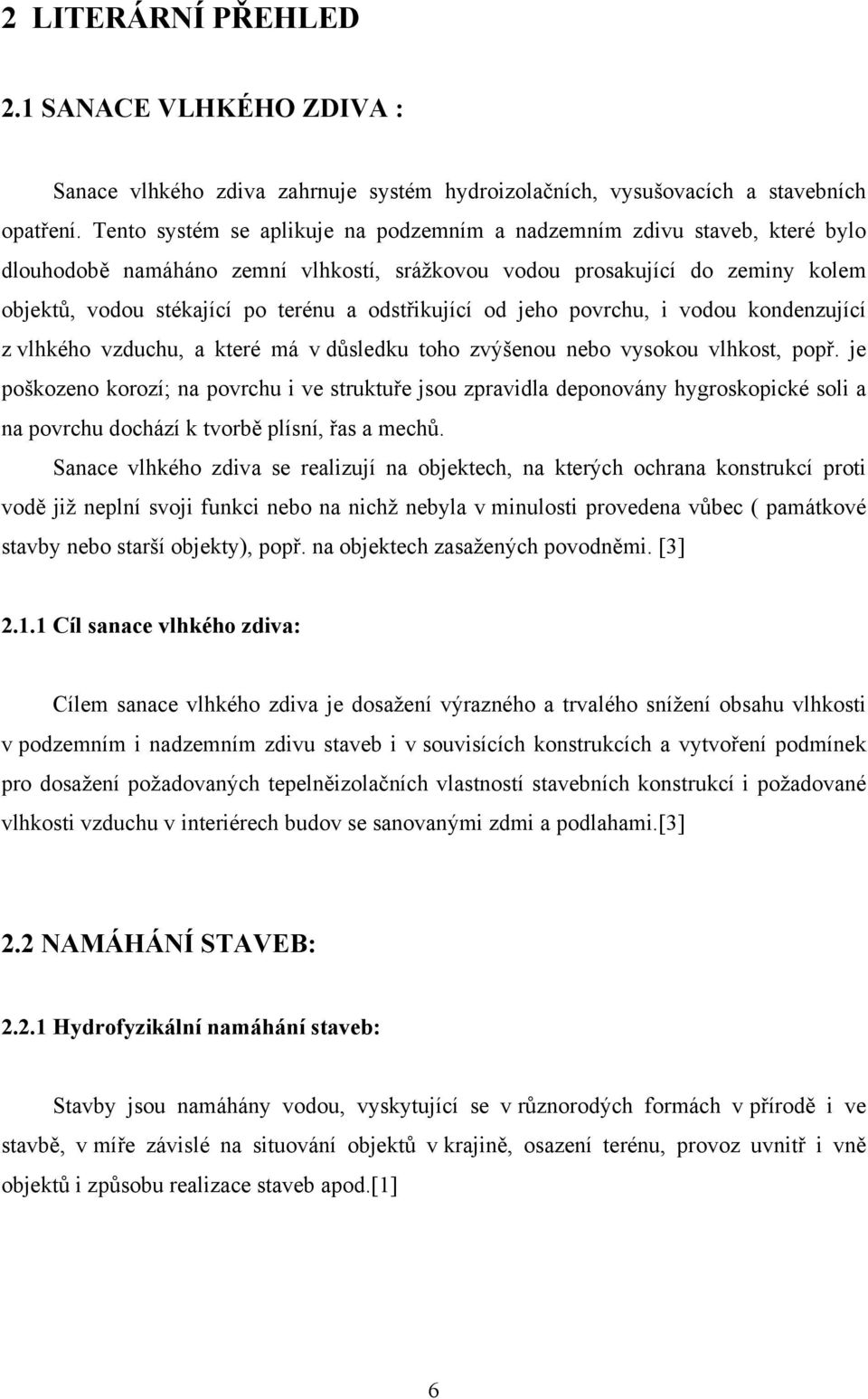 odstřikující od jeho povrchu, i vodou kondenzující z vlhkého vzduchu, a které má v důsledku toho zvýšenou nebo vysokou vlhkost, popř.