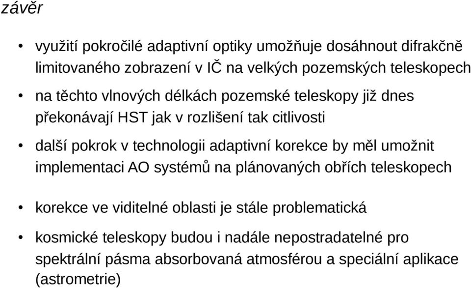 adaptivní korekce by měl umožnit implementaci AO systémů na plánovaných obřích teleskopech korekce ve viditelné oblasti je stále