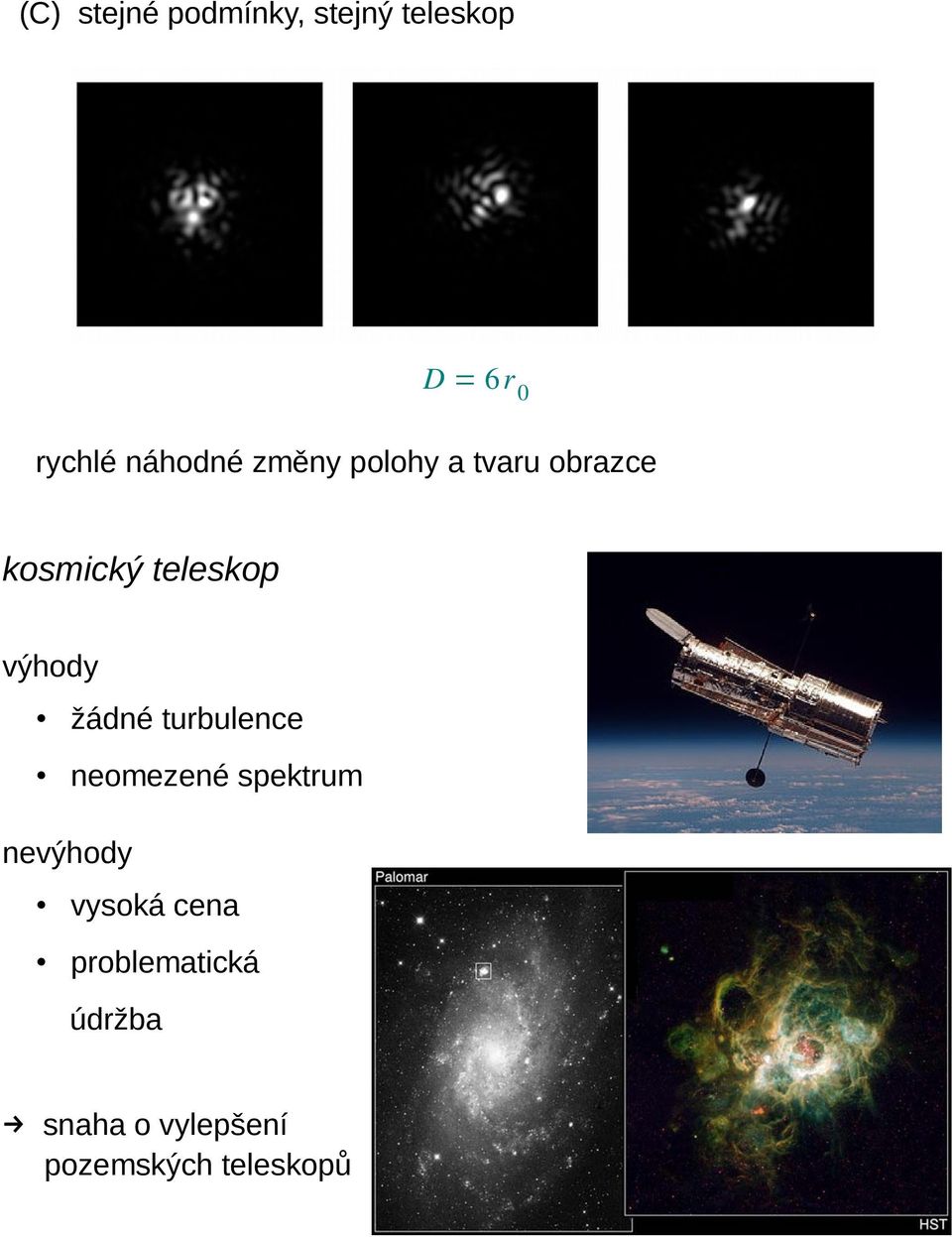 výhody žádné turbulence neomezené spektrum nevýhody