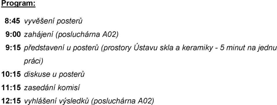 keramiky - 5 minut na jednu práci) 10:15 diskuse u posterů