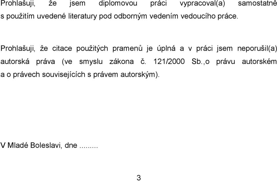 Prohlašuji, že citace použitých pramenů je úplná a v práci jsem neporušil(a) autorská