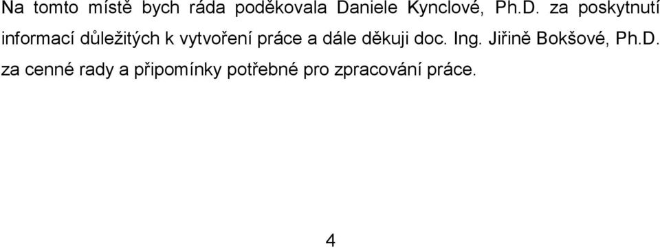 práce a dále děkuji doc. Ing. Jiřině Bokšové, Ph.D.