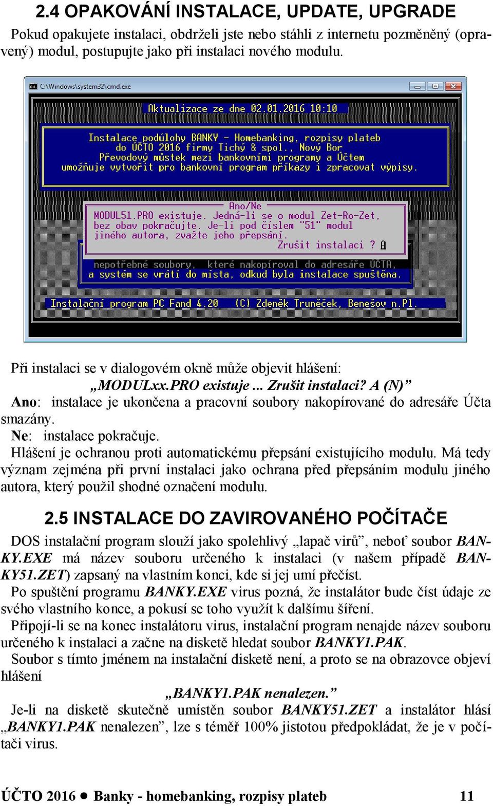 Ne: instalace pokračuje. Hlášení je ochranou proti automatickému přepsání existujícího modulu.