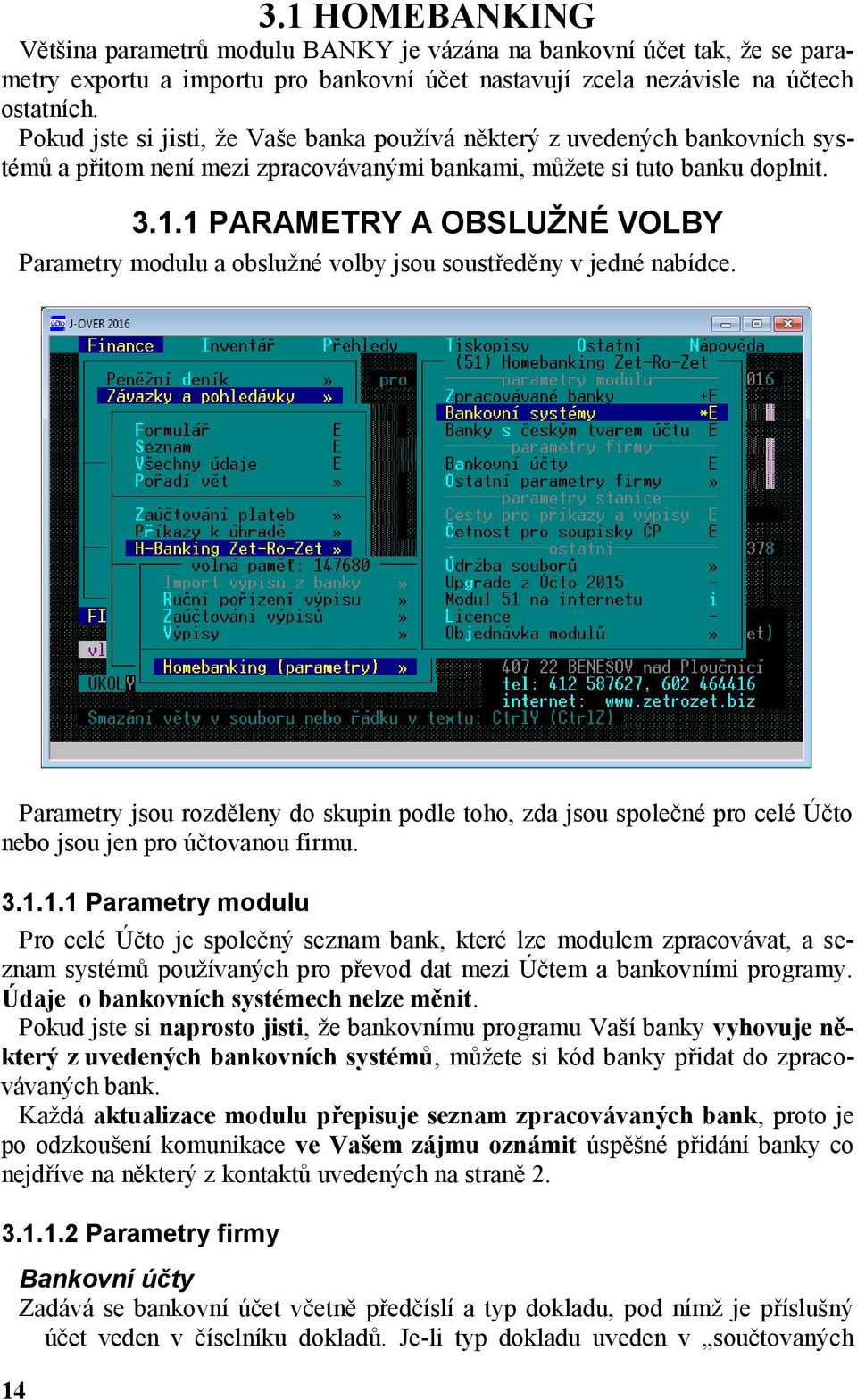 1 PARAMETRY A OBSLUŽNÉ VOLBY Parametry modulu a obslužné volby jsou soustředěny v jedné nabídce.