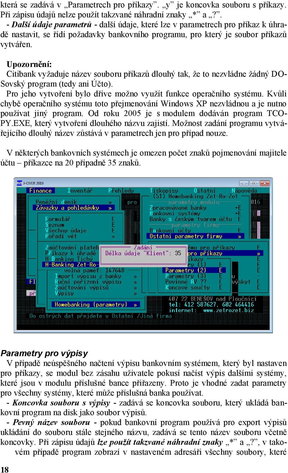 Upozornění: Citibank vyžaduje název souboru příkazů dlouhý tak, že to nezvládne žádný DO- Sovský program (tedy ani Účto). Pro jeho vytvoření bylo dříve možno využít funkce operačního systému.
