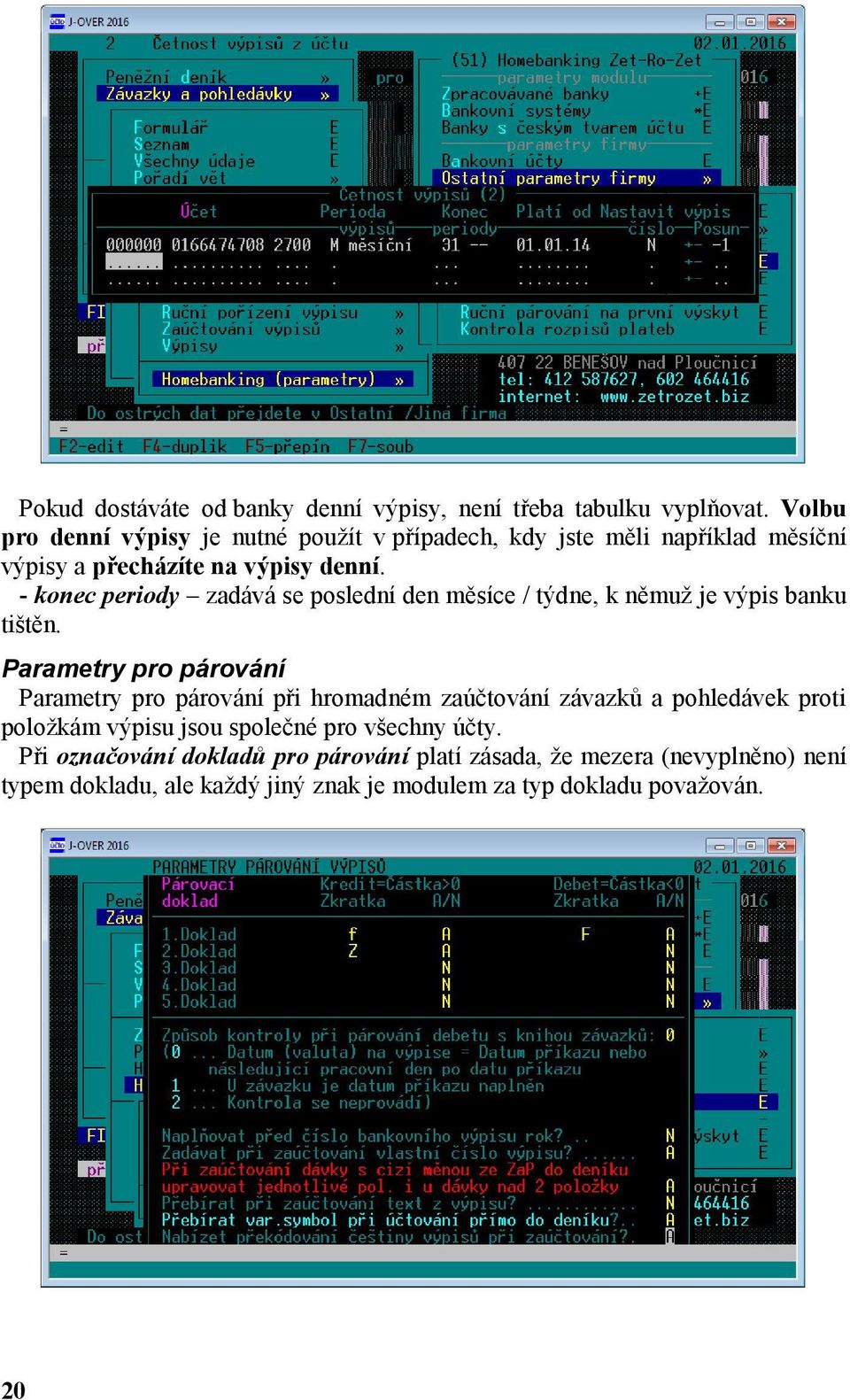 - konec periody zadává se poslední den měsíce / týdne, k němuž je výpis banku tištěn.