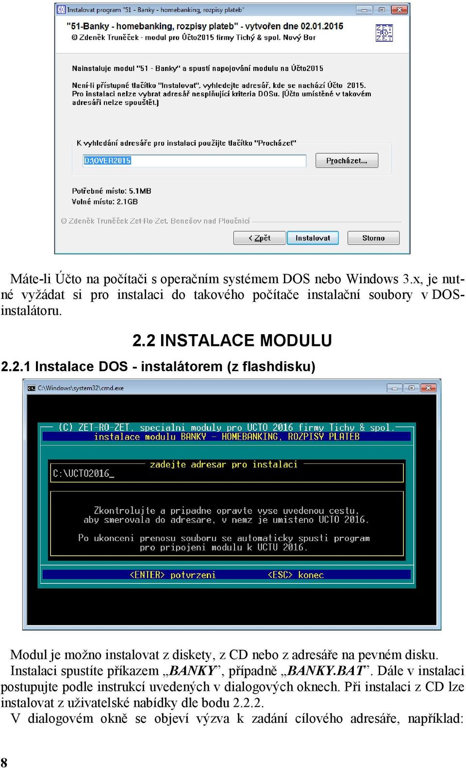 2 INSTALACE MODULU 2.2.1 Instalace DOS - instalátorem (z flashdisku) Modul je možno instalovat z diskety, z CD nebo z adresáře na pevném disku.