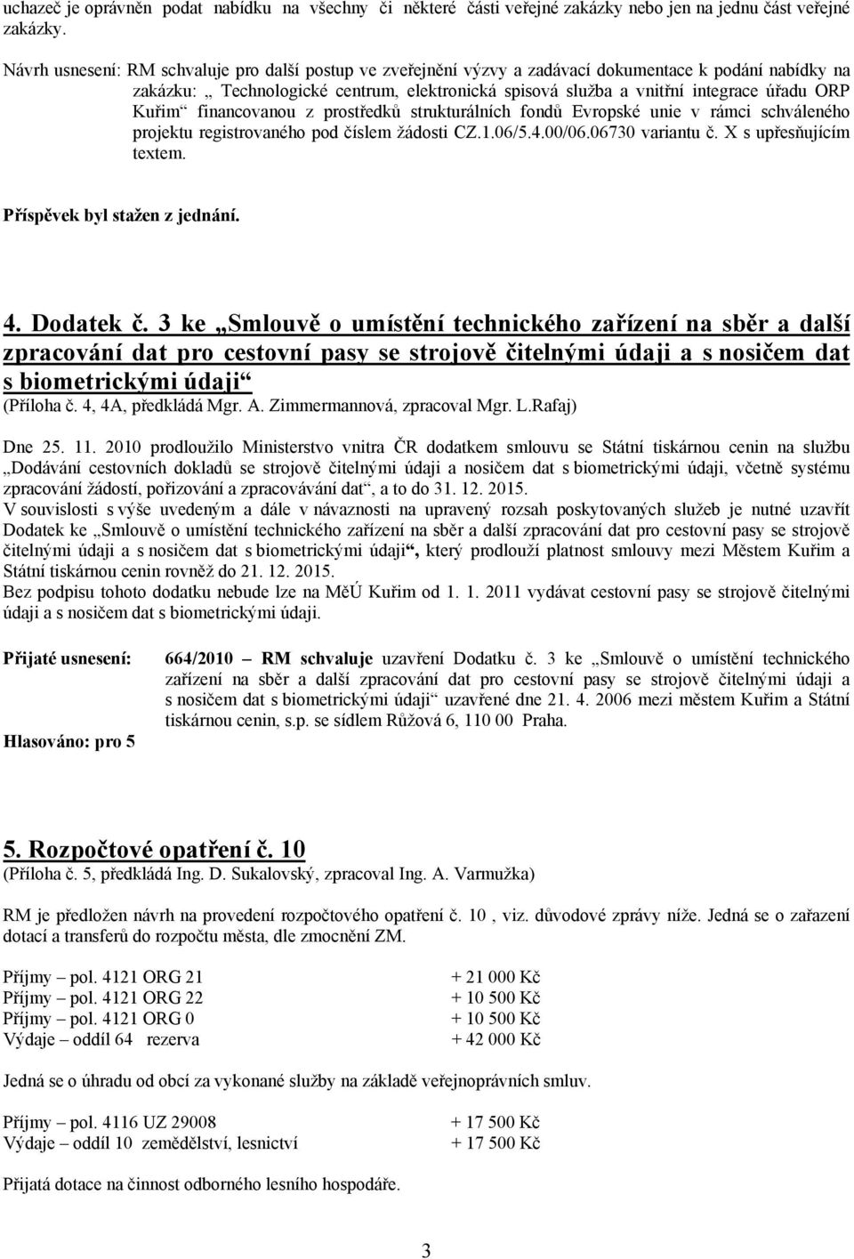 Kuřim financovanou z prostředků strukturálních fondů Evropské unie v rámci schváleného projektu registrovaného pod číslem žádosti CZ.1.06/5.4.00/06.06730 variantu č. X s upřesňujícím textem.