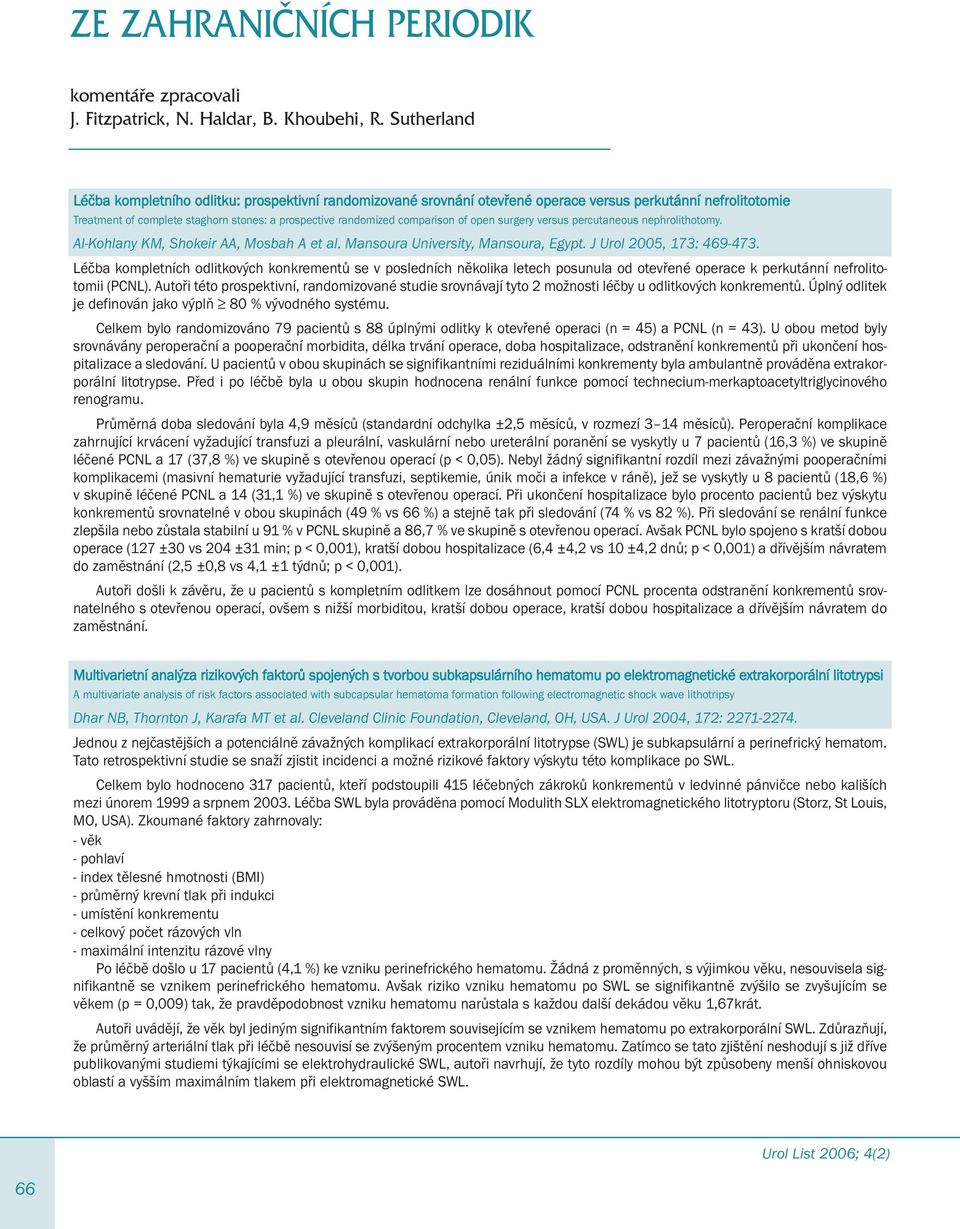 of open surgery versus percutaneous nephrolithotomy. Al-Kohlany KM, Shokeir AA, Mosbah A et al. Mansoura University, Mansoura, Egypt. J Urol 2005, 173: 469-473.