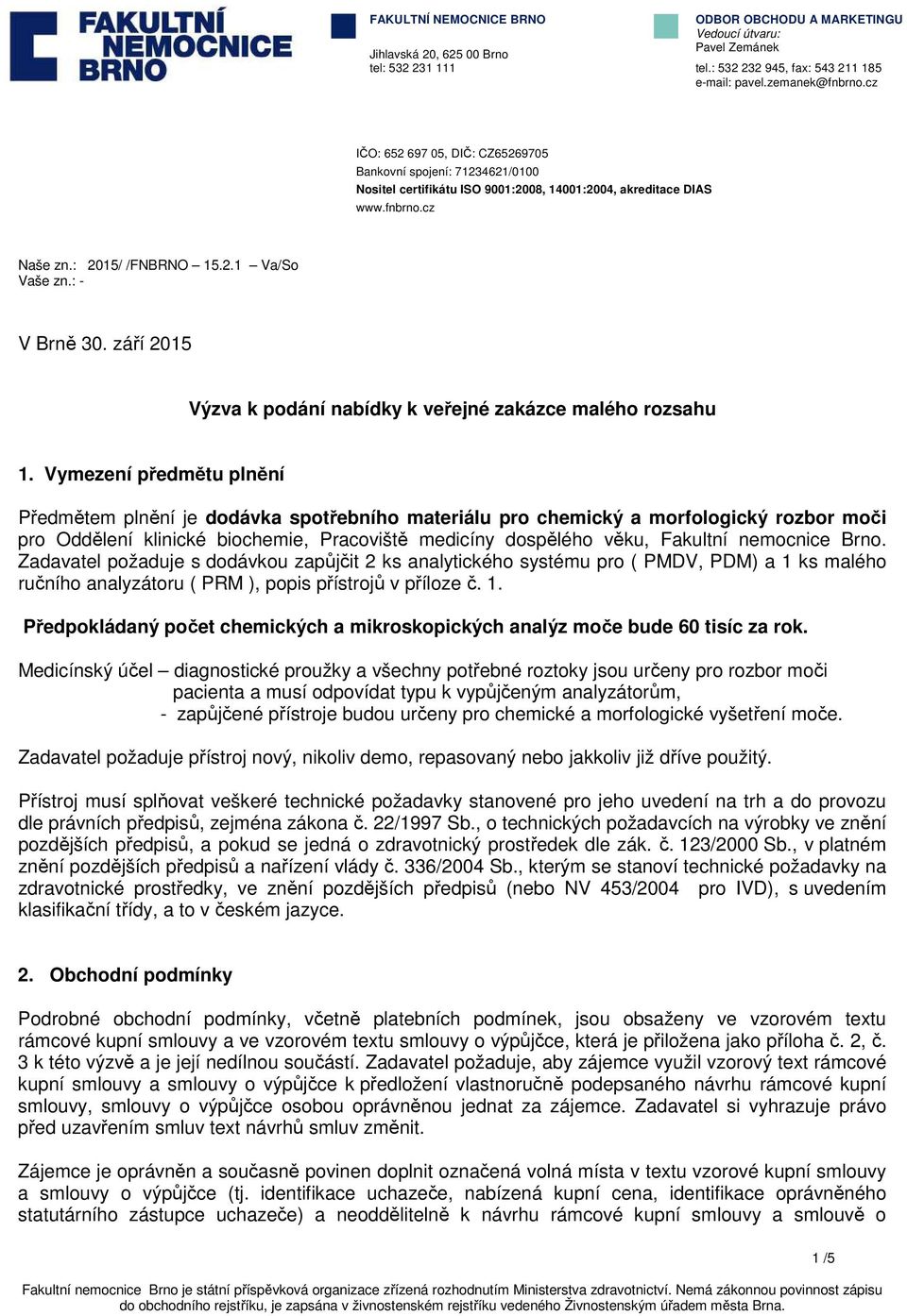 : - V Brně 30. září 2015 Výzva k podání nabídky k veřejné zakázce malého rozsahu 1.