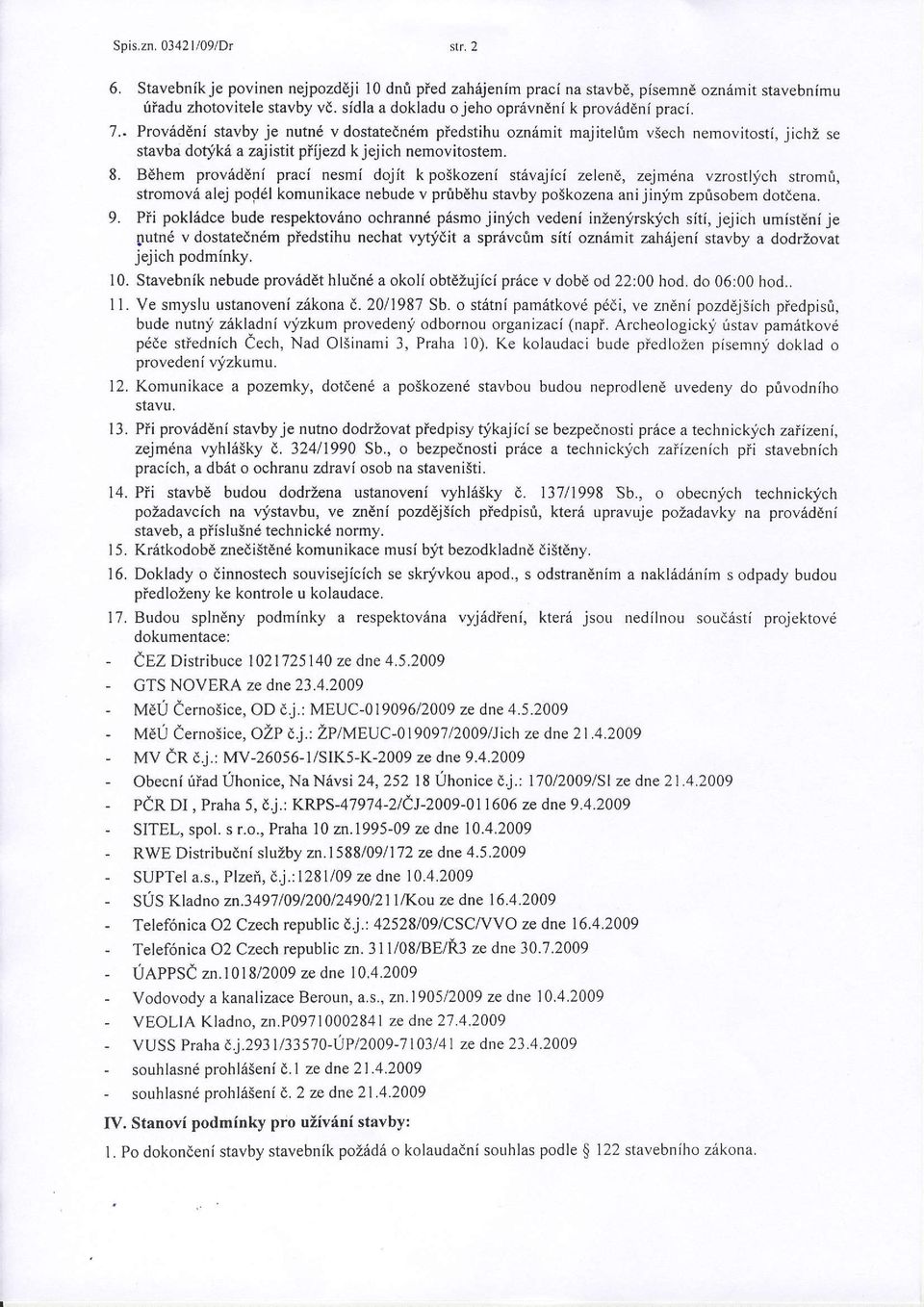 . Prov6ddni stavby je nutn6 v dostatedn6m piedstihu ozn6mit majitelrirr viech nemovitosti, jichz se stavba dodk6 a zajistit piijezd k jejich nemovitostem. 8.