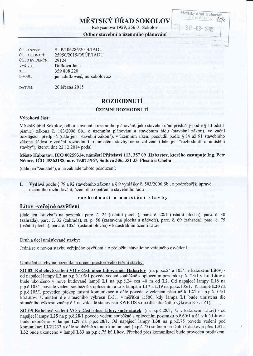 biezna20I5 ROZHODNUTi trznvrxi RozHoDNUTi Mdsts(i riiad Sokolov, odbor stavebni a rizemniho plilnovilni,jako stavebni riiad piislu5ny podle $ 13 odst.- pism.c) zdkona (,. 18312006 Sb.