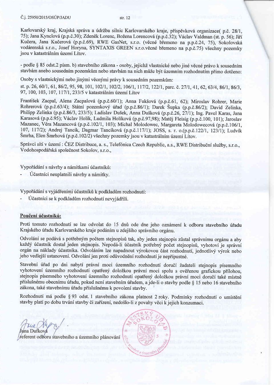 p.d.75) v5echny pozemky jsou v katastrdlnim inemi Litov. - podle $ 85 odst.2 pism.