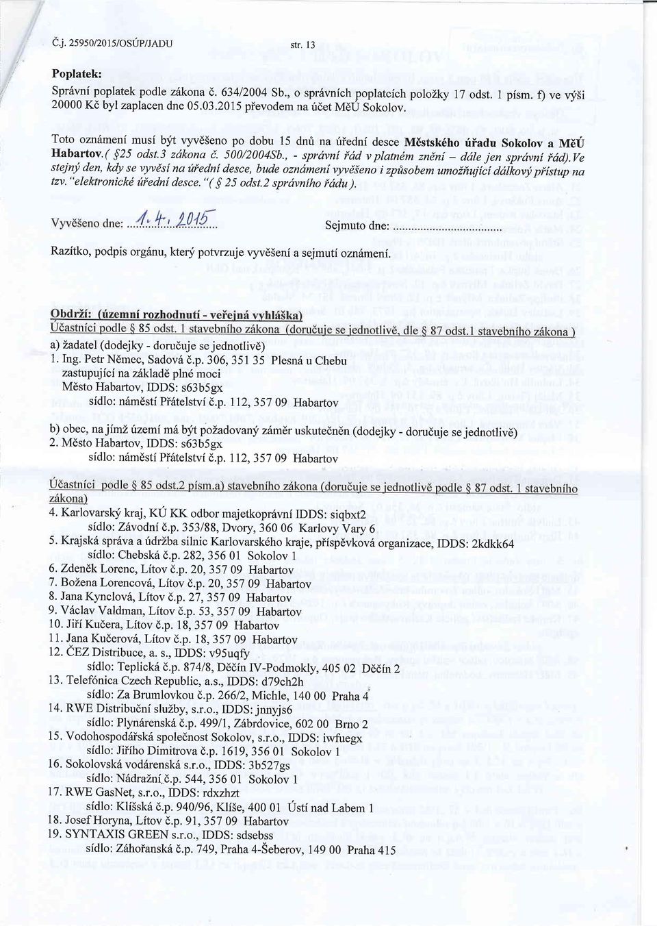 , - sprdvn[ fdd v platndm zndnf - ddle jen spravni idd).ve steiny den, kdy se vyvdsf na ilfedn[ desce, bude ozndmen[ vyvdieno i zpfisobem umoifiujiii ddtkovy piistup na tzv."elektronickd uiedni desce.