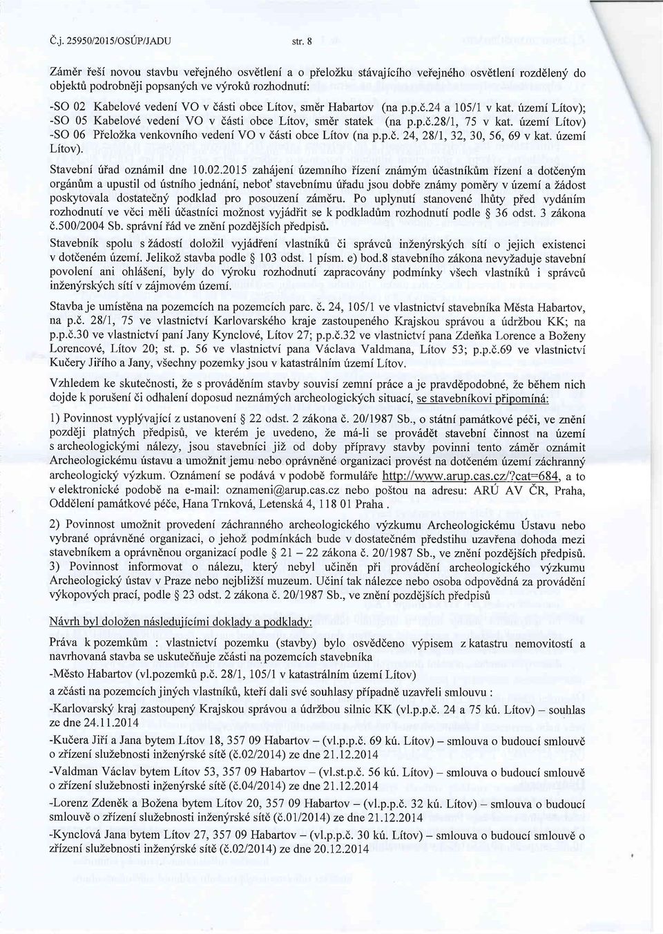 Litov, smer Habartov (na p.p.(:.24 a 10517 v kat. fzemi Litov); -SO 05 Kabelov6 vedeni VO v d6sti obce Litov, smdr statek (na p.p.d.2817, 75 v kat.