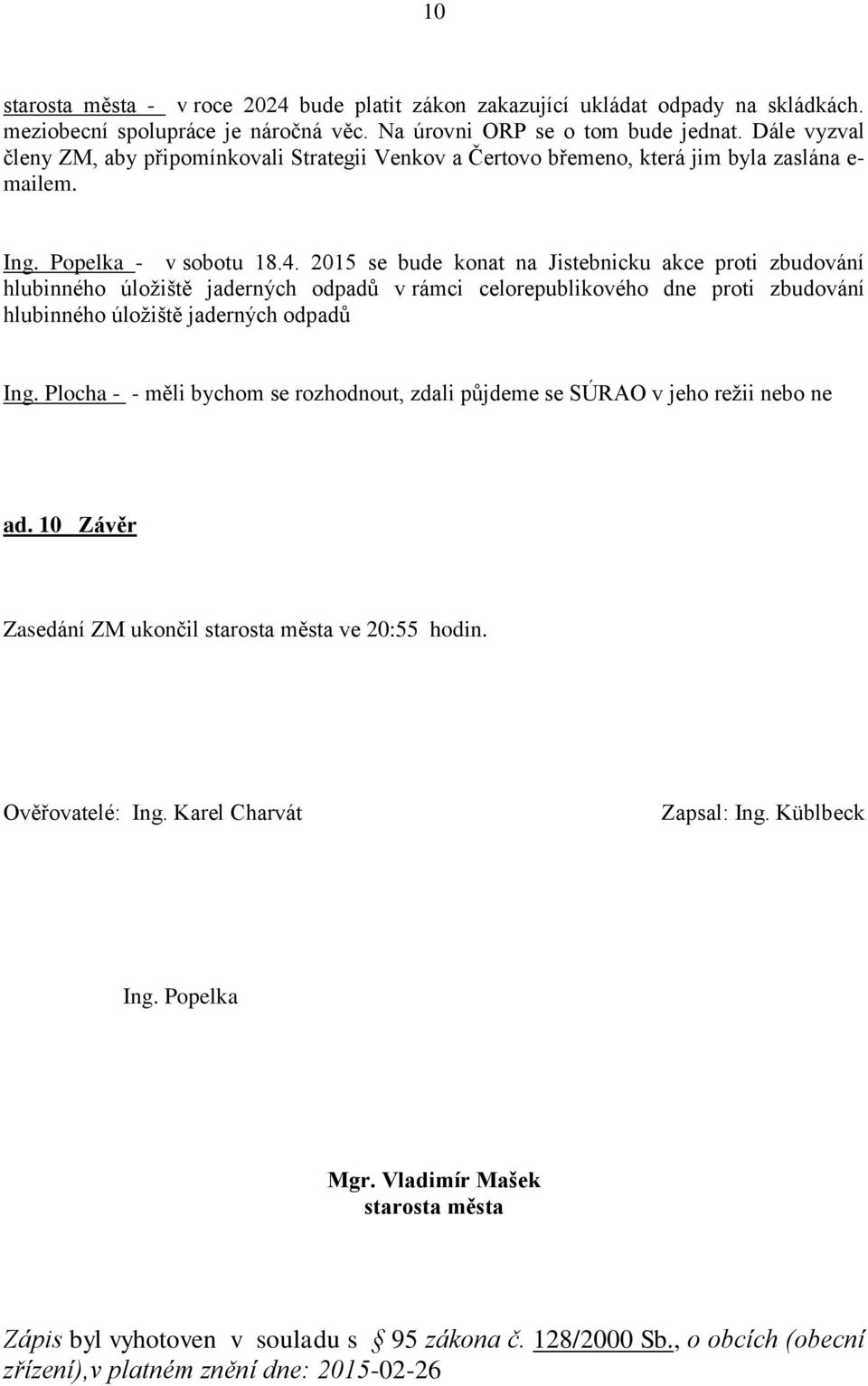 2015 se bude konat na Jistebnicku akce proti zbudování hlubinného úložiště jaderných odpadů v rámci celorepublikového dne proti zbudování hlubinného úložiště jaderných odpadů Ing.